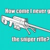 how come i never get the sniper rifle