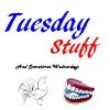 Tuesday Stuff!!